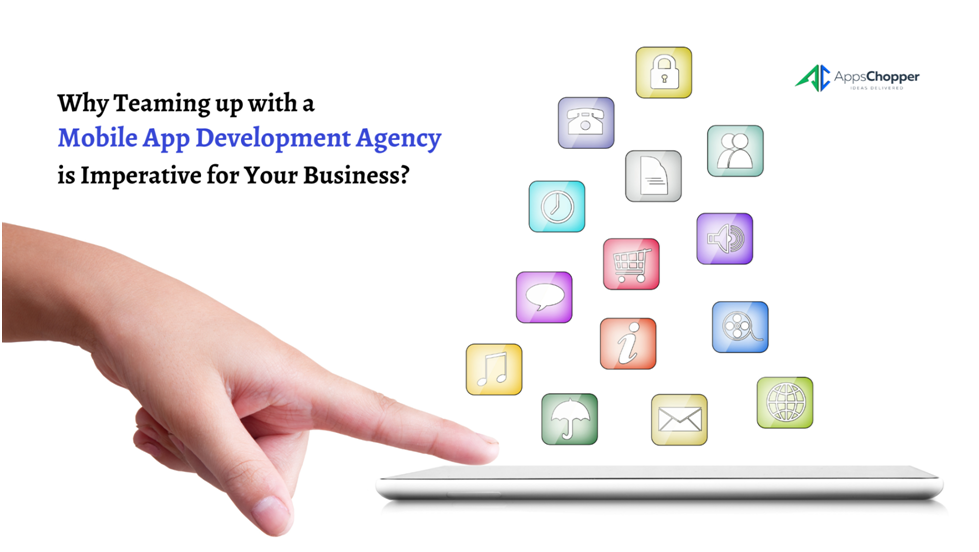 Why Teaming up with a Mobile App Development Agency is Imperative for Your Business?